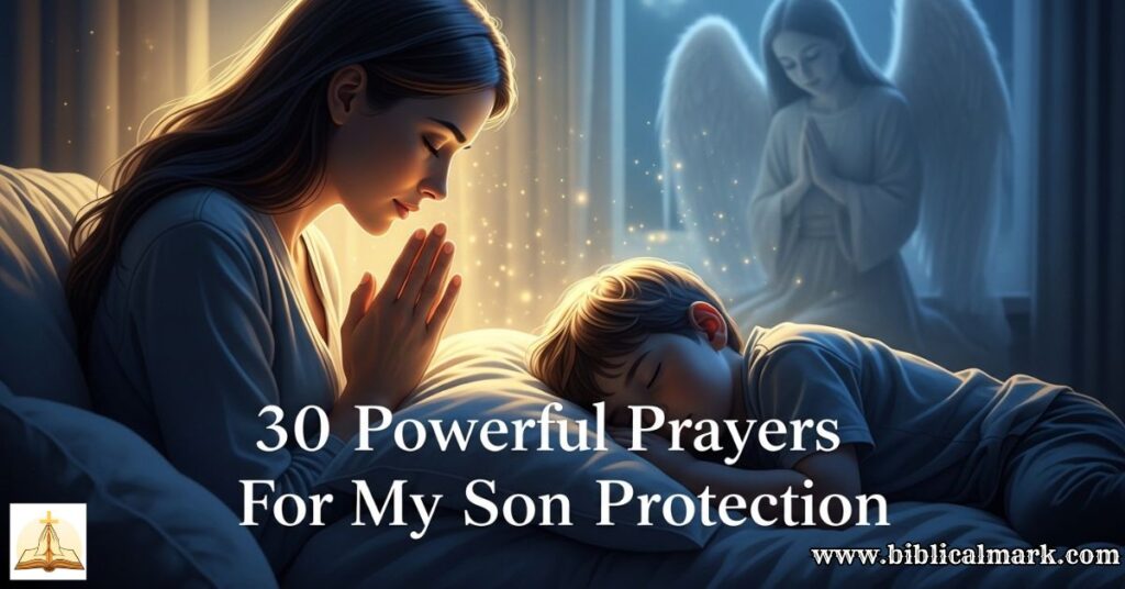 30 Powerful Prayers For My Son Protection