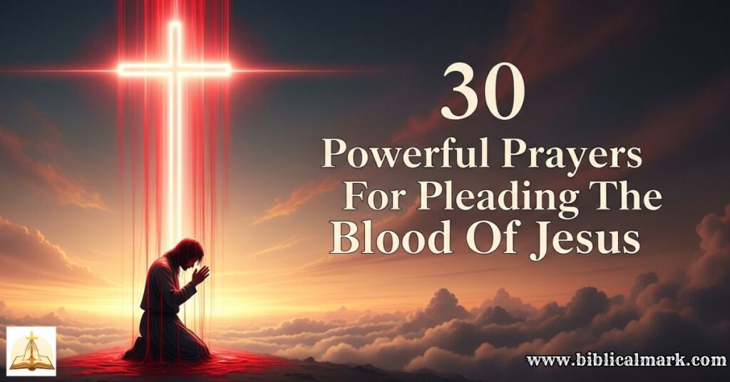 30 Powerful Prayers For Pleading The Blood Of Jesus