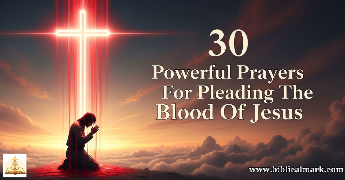 30 Powerful Prayers For Pleading The Blood Of Jesus - Biblical Mark