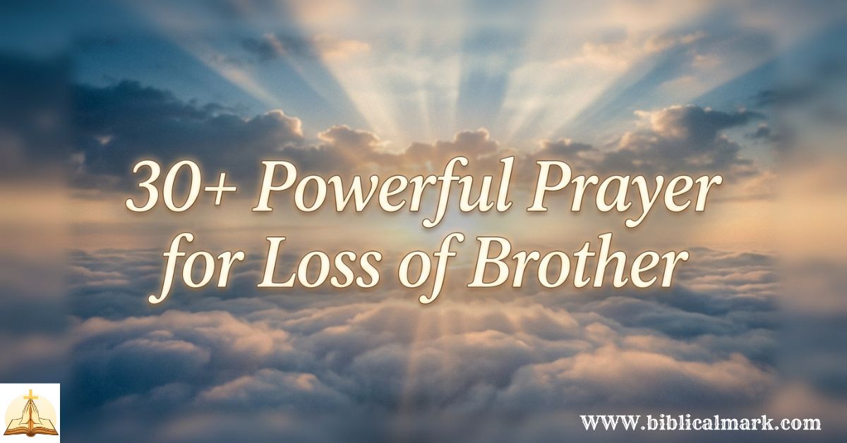 30+ Powerful Prayer for Loss of Brother - Biblical Mark