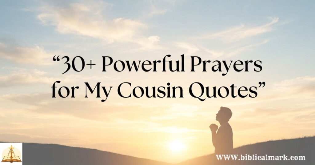 30+ Powerful Prayers for My Cousin Quotes