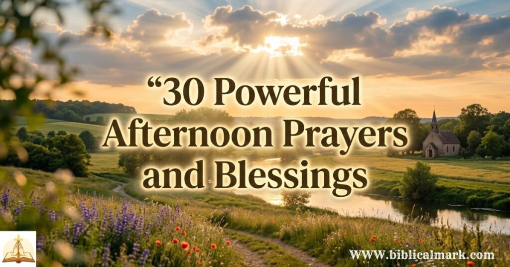 30 Powerful Afternoon Prayers and Blessings