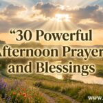 30 Powerful Afternoon Prayers and Blessings
