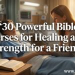 30 Powerful Bible Verses for Healing and Strength for a Friend