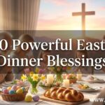 30 Powerful Easter Dinner Blessing and Prayers