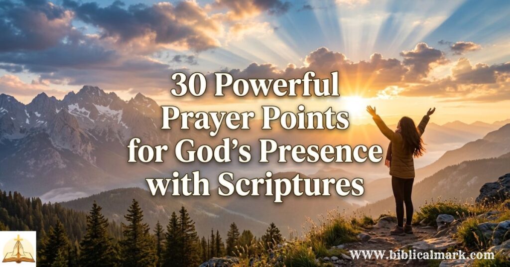 30 Powerful Prayer Points for God's Presence with Scriptures
