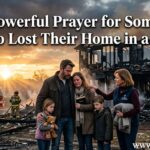 30 Powerful Prayer for Someone Who Lost Their Home in a Fire