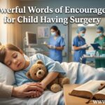30 Powerful Words of Encouragement for Child Having Surgery
