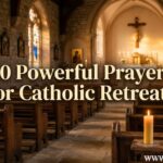30 Powerful Prayers for Catholic Retreats
