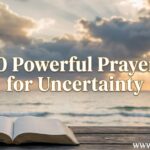 30 Powerful Prayers for Uncertainty