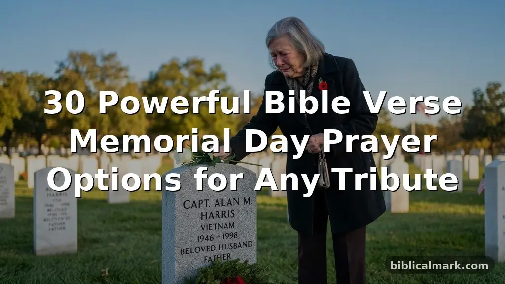 30 Powerful Bible Verse Memorial Day Prayer Options for Any Tribute