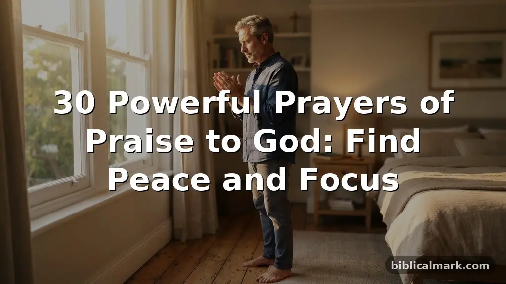30 Powerful Prayers of Praise to God: Find Peace and Focus